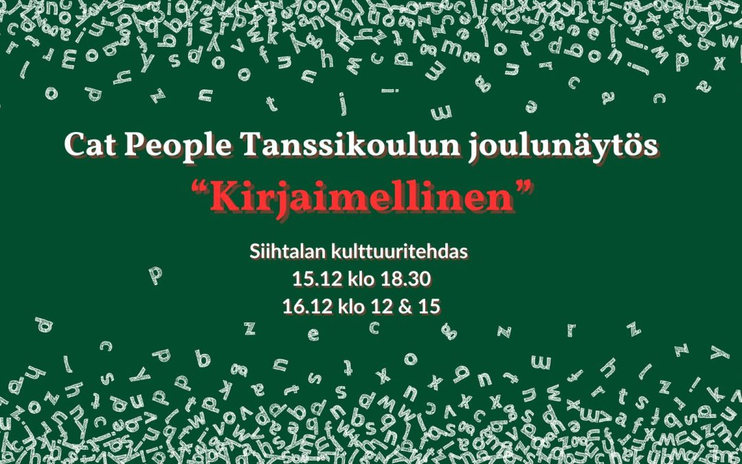 Cat People Tanssikoulun oppilasnäytös ”Kirjaimellinen” 15-16.12. Siihtalan kulttuuritehtaalla